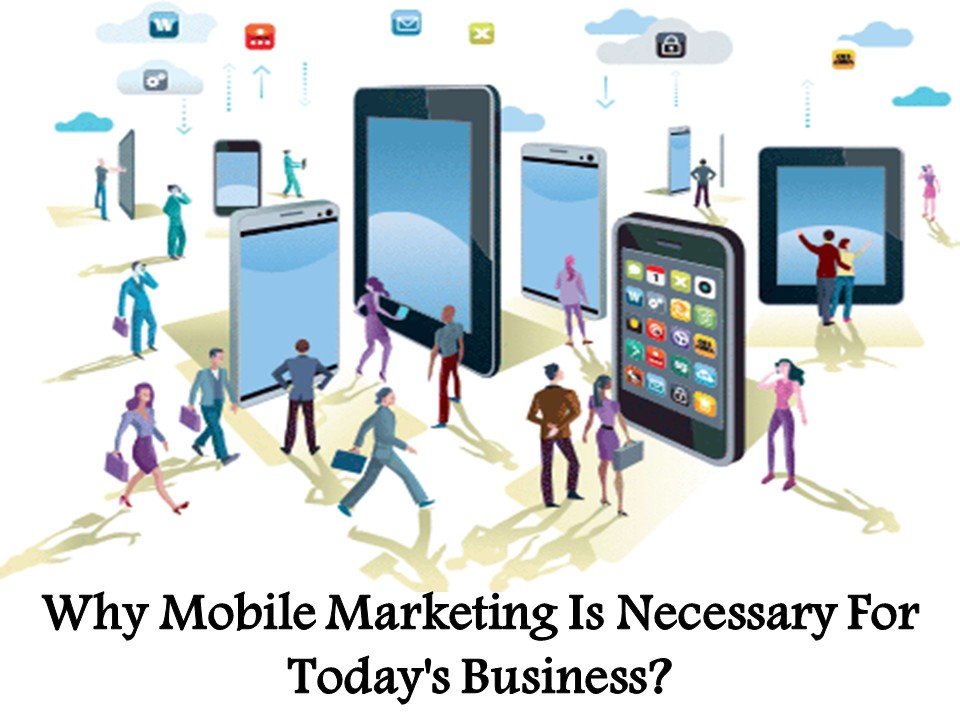 Why Mobile Marketing Is Necessary For Today's Business?