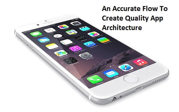 An Accurate Flow To Create Quality App Architecture