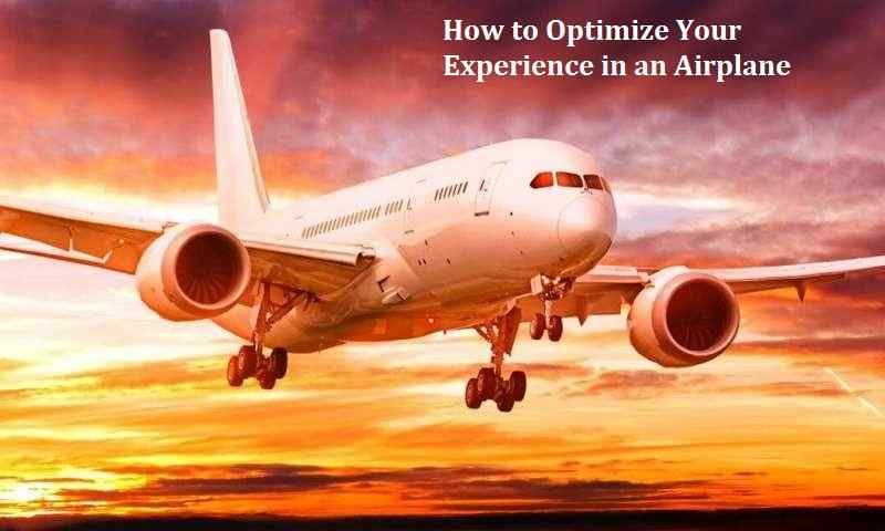 How to Optimize Your Experience in an Airplane