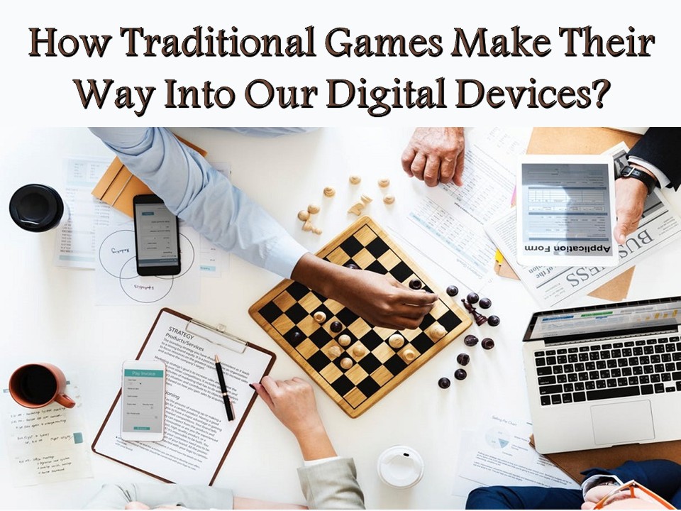 How Traditional Games Make Their Way Into Our Digital Devices?